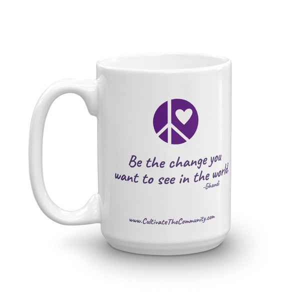 Be the Change...Ceramic Mug...11oz or 15oz - Free USA Shipping Included