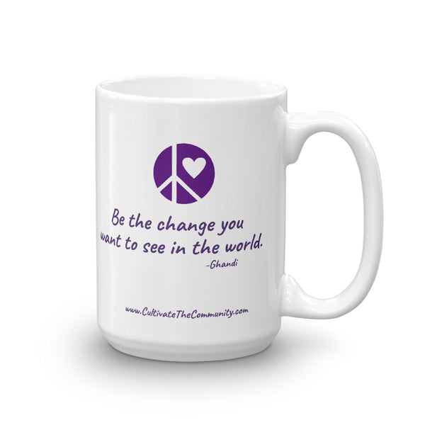 Be the Change...Ceramic Mug...11oz or 15oz - Free USA Shipping Included