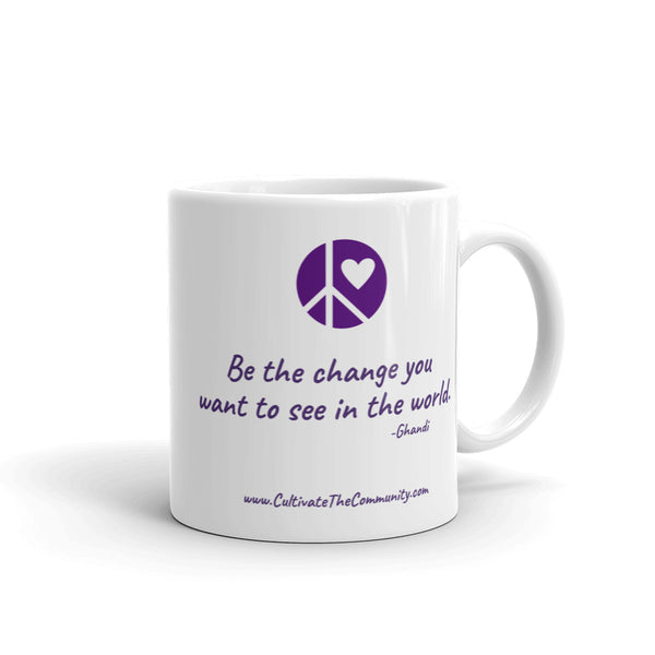 Be the Change...Ceramic Mug...11oz or 15oz - Free USA Shipping Included